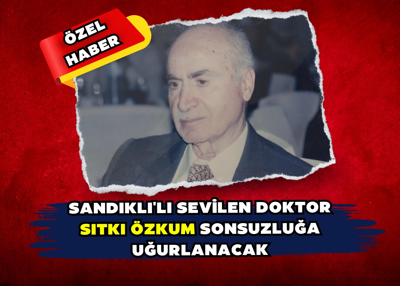 Sandıklı'lı Sevilen Doktor Sıtkı Özkum Sonsuzluğa Uğurlanacak